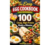 The Easy Egg Cookbook: 100 Cheap, High-Protein Meals in Minutes