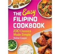 The Easy Filipino Cookbook 100 Classics Made Simple by Roline Casper Roline Casper (Auteur)
