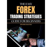 The Easy Forex Trading Strategies Guide for Beginners: Simple Step By Step Forex Strategies For Beginners Who Want To Learn How The Market Works And ... Without Risking Their Entire Account