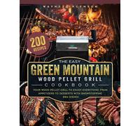 The Easy Green Mountain Wood Pellet Grill Cookbook