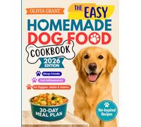 The Easy Homemade Dog Food Cookbook: 150+ Vet-Inspired, Allergy-Friendly & Anti-Inflammatory Recipes with Easy, Freezer-Friendly Meal Plans for ... Energy & Longevity at Every Life Stage
