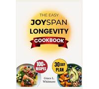 The Easy Joyspan Longevity Cookbook: Anti-Inflammatory, Brain-Boosting & Heart-Healthy Recipes to Help You Age with Energy, Protect Your Memory, and Find Joy in Life’s Second Half
