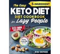 The Easy Keto Diet Cookbook for Lazy People: Effortless 5-Ingredient, 20-Minute Recipes with Beautiful Color Photos for Lasting Weight Loss, Increased Energy, and Maximum Laziness