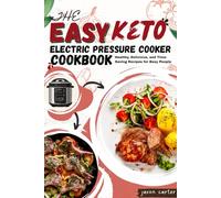 The Easy Keto Electric Pressure Cooker Cookbook: Healthy Delicious and Time-Saving Recipes for Busy People