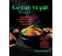 The Easy Korean Vegan Cookbook: Authentic Plant-Based K-Food with Simple, Everyday Ingredients: 125+ Traditional Korean Recipes Made Vegan-From Kimchi ... Instructions, and a 14-Day Meal Plan