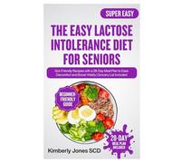 The Easy Lactose Intolerance Diet for Seniors: Gut-Friendly Recipes with a 28-Day Meal Plan to Ease Discomfort and Boost Vitality | Grocery List Included