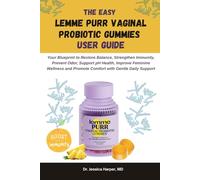 The Easy Lemme Purr Vaginal Probiotic Gummies User Guide: Your Blueprint to Restore Balance, Strengthen Immunity, Prevent Odor, Support pH Health, ... and Promote Comfort with Gentle Daily Support
