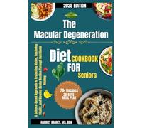 THE EASY MACULAR DEGENERATION DIET COOKBOOK FOR SENIORS: A Science-Based Approach to Protecting Vision, Restoring Vitality, and Slowing Ocular Decline Through Nutritional Healing