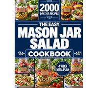 The Easy Mason Jar Salad Cookbook: Lots of Easy Make-Ahead Salad Recipes for Fresh Lunches, Healthy Eating on a Budget & Easy One-Hour Meal Prep + 20 Homemade Dressings & a Weekly Prep Plan