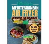 The Easy Mediterranean air fryer cookbook for Beginners: Wholesome 30 minutes Recipes effortless weight loss , everyday energy and heart healthy flavour without the guilt