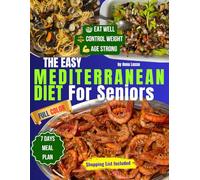 The Easy Mediterranean Diet Cookbook for Seniors: Simple & Delicious Recipes for Active Aging. Includes a 7-Day Meal Plan for Beginners to Enjoy a Healthier Lifestyle