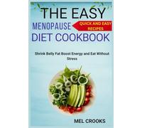 THE EASY MENOPAUSE COOKBOOK: Shrink Belly Fat Boost Energy and Eat Without Stress