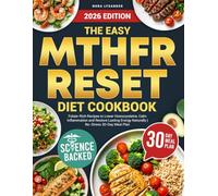The Easy MTHFR Reset Diet Cookbook: Folate-Rich Recipes to Lower Homocysteine, Calm Inflammation and Restore Lasting Energy Naturally | No-Stress 30-Day Meal Plan