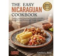 The Easy Nicaraguan Cookbook: Explore Central American Treasures with 100+ Straightforward Recipes and Vibrant Images