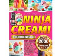 The Easy Ninja Creami Deluxe Cookbook for Beginners: 2000 Days Quick & Delicious Frozen Recipe Book to Make Ice Cream, Sorbets, and Smoothies for Every Sweet Moment