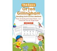 The Easy Orton-Gillingham Reading Instruction Method: Master the Decoding and Encoding of Words - Learn to Read Faster Than You Thought Possible