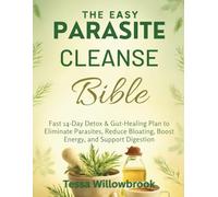 The Easy Parasite Cleanse Bible: Fast 14-Day Detox & Gut-Healing Plan to Eliminate Parasites, Reduce Bloating, Boost Energy, and Support Digestion