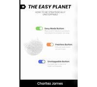 The Easy Planet: How to be Strategically Unstoppable