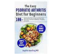 The Easy Psoriatic Arthritis Diet for Beginners: A 28-Day Meal Plan to Ease Joint Pain, Calm Skin Flares, and Restore Mobility | Shopping List Inside