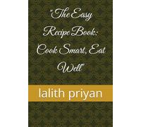 "The Easy Recipe Book: Cook Smart, Eat Well"