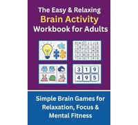 The Easy & Relaxing Brain Activity Workbook for Adults: Simple Brain Games for Relaxation, Focus & Mental Fitness