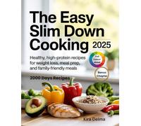 THE EASY SLIM DOWN COOKING 2025: Healthy, High-Protein Recipes for Weight Loss, Meal Prep, and Family-Friendly Meals