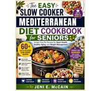 The Easy Slow Cooker Mediterranean Diet Cookbook for Seniors: Simple One-Pot Recipes for Heart Health, Healthy Aging, and Weight Management