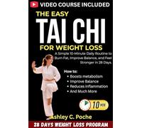 The Easy Tai Chi for Weight Loss: A Simple 10-Minute Daily Routine to Burn Fat, Improve Balance, and Feel Stronger in 28 Days.