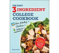The Easy Three-Ingredient College Cookbook