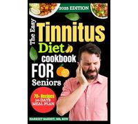 THE EASY TINNITUS DIET COOKBOOK FOR SENIORS: “A Senior’s Path to Easing Noise Sensitivity, Sharpening Mental Clarity, and Finding Lasting Calm Through Nourishing Foods”