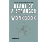 The Easy-to-Understand Lessons from Heart of a Stranger Workbook: How Angela Buchdahl’s Ideas Can Show You the Way to Success