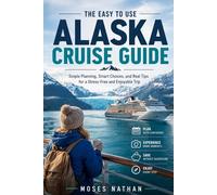 The Easy to Use Alaska Cruise Guide: Simple Planning, Smart Choices, and Real Tips for a Stress-Free and Enjoyable Trip