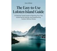 The Easy-to-Use Lofoten Island Guide: A Practical Travel Guide to Planning Your Trip, Exploring the Islands, and Experiencing Lofoten Without Stress