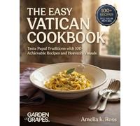 The Easy Vatican Cookbook: Taste Papal Traditions with 100+ Achievable Recipes and Heavenly Visuals