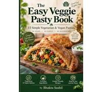 The Easy Veggie Pasty Book: 15 Simple Vegetarian & Vegan Pasties