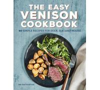 The Easy Venison Cookbook: 60 Simple Recipes for Deer, Elk, and Moose