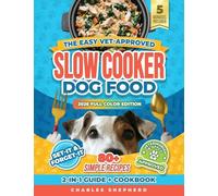 The Easy Vet-Approved Slow Cooker Dog Food Cookbook: 80+ Healthy, Allergy-Friendly, Set-It-and-Forget-It Homemade Recipes That Save You Thousands on Vet Bills and Give Your Dog a Longer, Happier Life