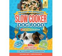 The Easy Vet-Approved Slow Cooker Dog Food Cookbook: 80+ Healthy, Allergy-Friendly, Set-It-and-Forget-It Homemade Recipes That Save You Thousands on Vet Bills and Give Your Dog a Longer, Happier Life