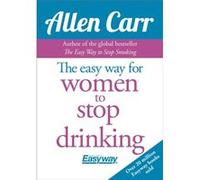 The Easy Way for Women to Stop Drinking by Allen Carr Inconnu (Auteur)