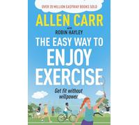 Allen Carr's Easy Way to Enjoy Exercise: Get Fit Without Willpower