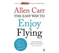 The Easy Way to Enjoy Flying: The life-changing guide to cure your fear of flying once and for all