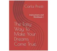The Easy Way To Make Your Dreams Come True.: Instructions And Workbook I