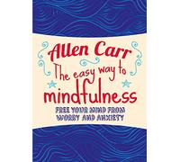 The Easy Way to Mindfulness: Free your mind from worry and anxiety