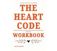 The Easy Ways You'll Learn From The Heart Code Workbook: How Dr. Bradley Nelson's Journey Can Help You Build Your Dream Life