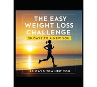 The Easy Weight Loss Challenge: 30 Days to a New You
