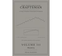 THE EASYLANGUAGE CRAFTSMAN: A Trilogy in Disciplined Trading System Development; VOLUME III Mastery