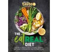 The Eat Real Diet: Your Ultimate Veg-Lovers Super-Natural Cookbook And Eating Plan
