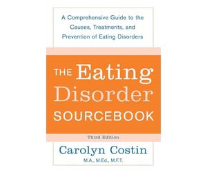 The Eating Disorders Sourcebook: A Comprehensive Guide To The Causes, Treatments, And Prevention Of Eating Disorders (Sourcebooks)
