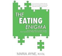 The Eating Enigma: Unlocking The Gates To A Secret Garden, Removing Emotional Weeds, And Cultivating Change