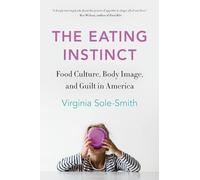 The Eating Instinct: Food Culture, Body Image, and Guilt in America